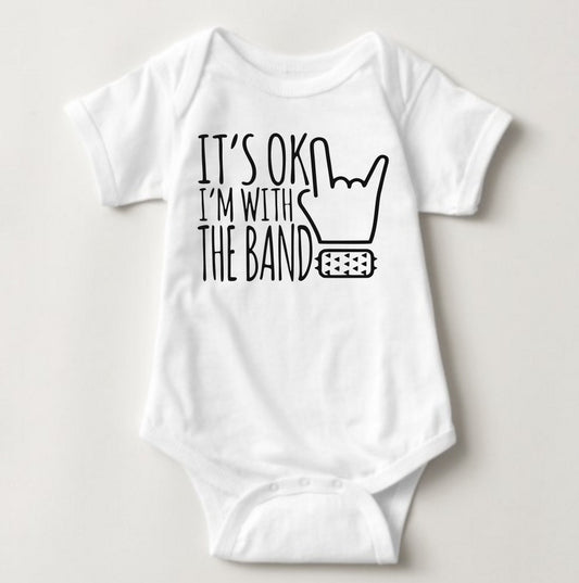 Baby Statement Onesies- It's OK I'm With The Band