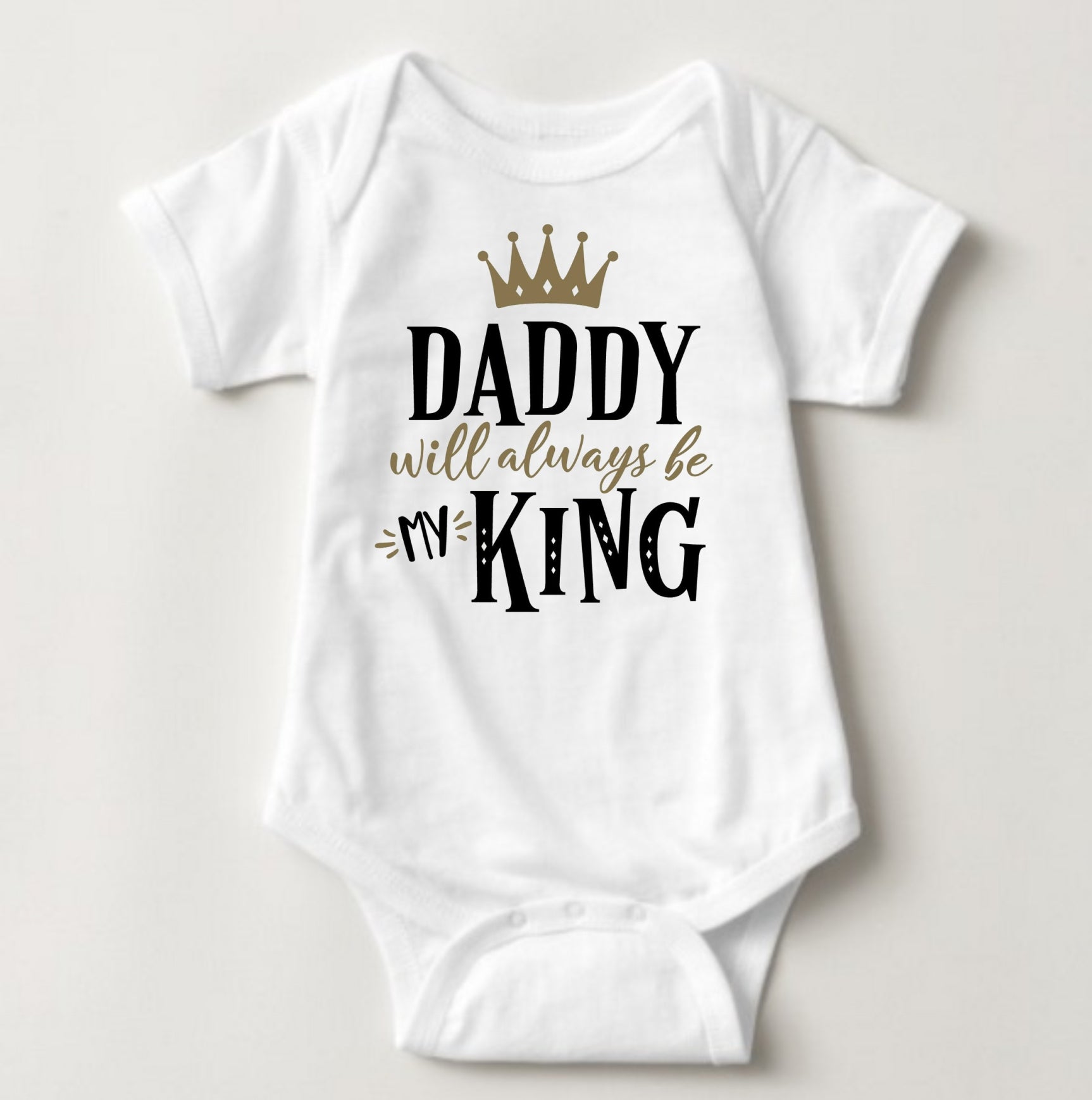 Baby Statement Onesies - Daddy will always be my King - MYSTYLEMYCLOTHING