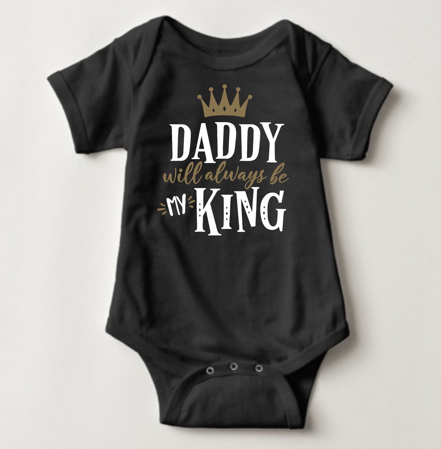 Baby Statement Onesies - Daddy will always be my King - MYSTYLEMYCLOTHING