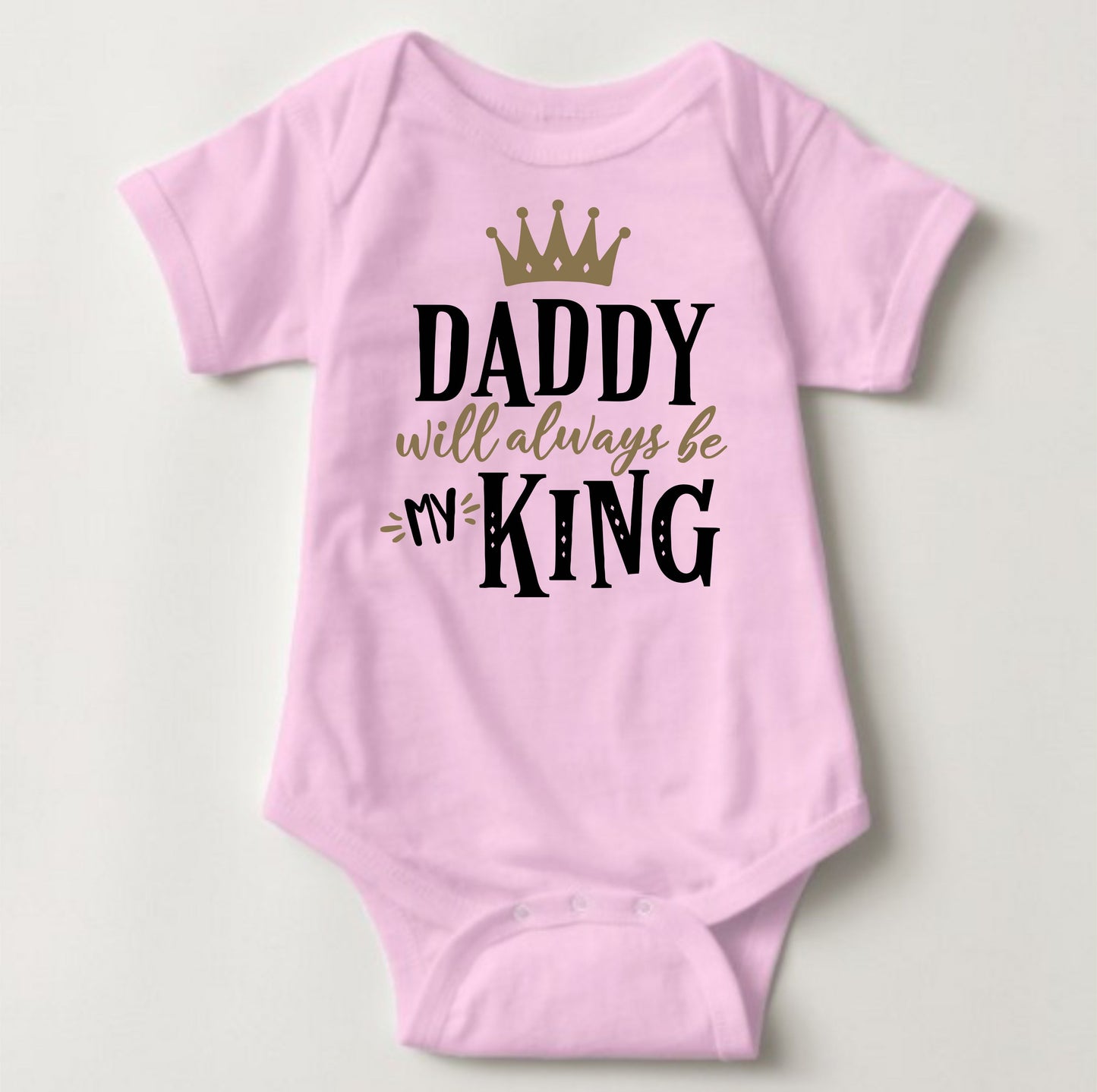 Baby Statement Onesies - Daddy will always be my King - MYSTYLEMYCLOTHING