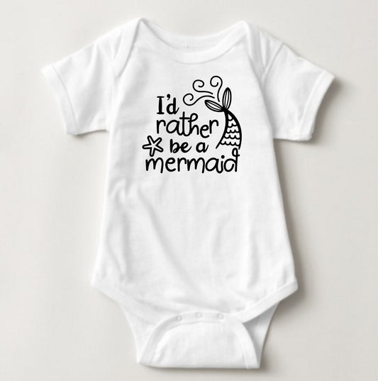 Baby Statement Onesies -  I'd Rather Be a Mermaid