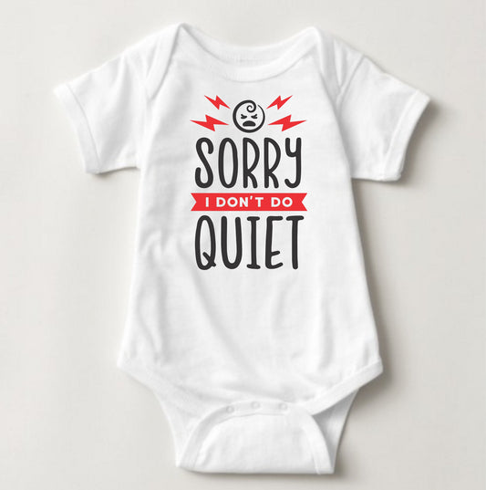 Baby Statement Onesies - Sorry I don't do Quiet - MYSTYLEMYCLOTHING